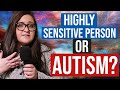 Highly Sensitive Person or Autism?