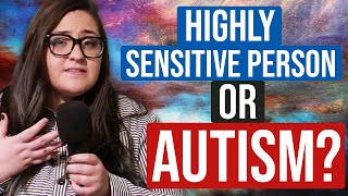 Highly Sensitive Person or Autism?
