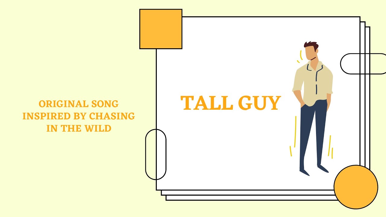 Tall guy an original song inspired by Chasing in the wild
