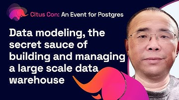 Data modeling, the secret sauce of building & managing a large scale data warehouse | Citus Con 2022
