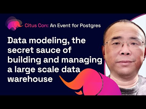 Data modeling, the secret sauce of building & managing a large scale data warehouse | Citus Con 2022