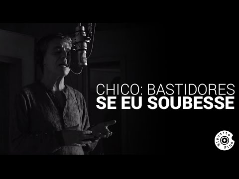 Chico: Bastidores - "Se Eu Soubesse"