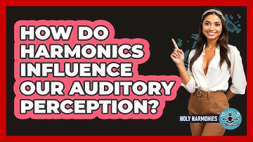 How Do Harmonics Influence Our Auditory Perception? - Holy Harmonies