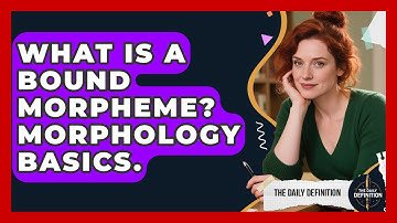 What Is A Bound Morpheme? Morphology Basics. - The Daily Definition