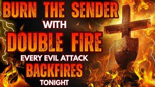 Burn the Sender with Double Fire: Every Evil Attack backfires tonight 10
