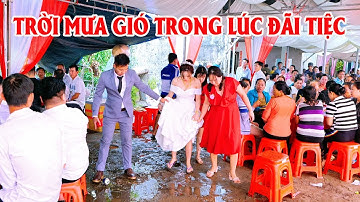 TRỜI MƯA GIÓ TRONG LÚC ĐÃI TIỆC - ĐÁM CƯỚI VĨNH CHÂU MIỀN TÂY