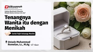 Tenangnya Wanita itu dengan Menikah - Ustadz Muhammad Romelan, Lc., M.Ag