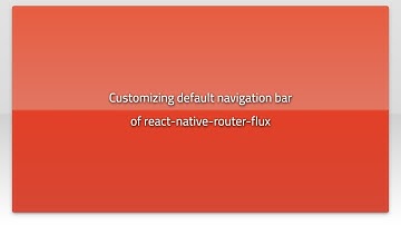 Customizing default navigation bar of react-native-router-flux