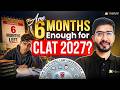 CLAT 2027: Are 6 Months Enough for CLAT? | Realistic Prep Strategy to Target Top NLUs