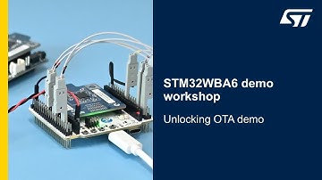 STM32WBA6 demo workshop - Unlocking OTA with STM32WBA6 demo