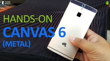 Micromax Canvas 6 Hands on Impressions  - This Looks Better