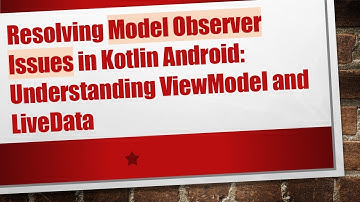 Resolving Model Observer Issues in Kotlin Android: Understanding ViewModel and LiveData
