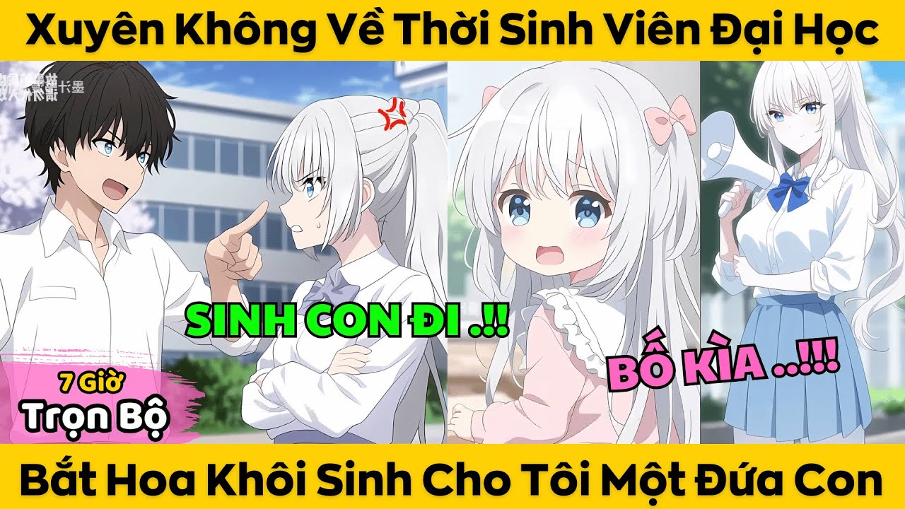 Trọn Bộ | Xuyên Không Về Thời Sinh Viên Đại Học - Tôi Bắt Hoa Khôi Sinh Cho Tôi Một Đứa Con