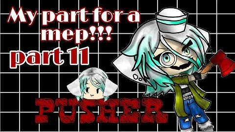 My part for a mep! Mep part 11 | pusher mep| #PusherMepGachaChickens
