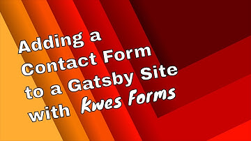 Adding a Contact Form to a Gatsby Site with Kwes Forms