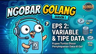 [NGOBAR S1 Ep2] Mengenal Variable dan Tipe Data di Go