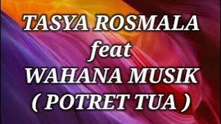 TASYA ROSMALA ft WAHANA MUSIK _ POTRET TUA Lirik