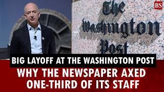 Big layoff at The Washington Post: Why the newspaper axed one-third of its staff