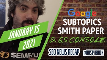 Google Subtopic System, Algorithm Update, SMITH & Search Console Updates