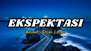 EKSPEKTASI - ARUMA, RAIM LAODE (Lirik Lagu)