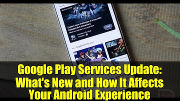 Google Play Services Update: What