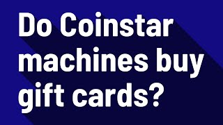 Do Coinstar machines buy gift cards?