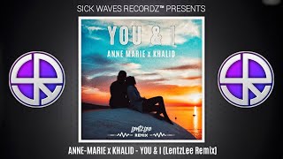 Anne Marie ft. Khalid - You & I (LentzLee Remix)