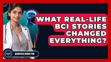 What Real-life BCI Stories Changed Everything? - Neurotech Insight Pro