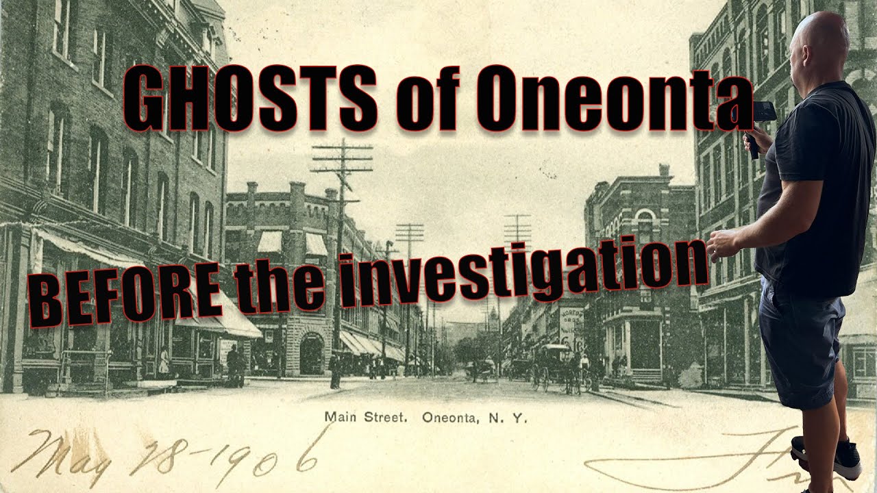 GHOSTS of Old Oneonta - BEFORE the Investigation - the Oneonta History Center