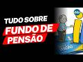 Tudo o que você precisa saber sobre Fundo de Pensão antes de entrar!