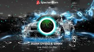 KEAN DYSSO & SINNY - She Ridin On Me