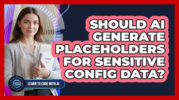 Should AI Generate Placeholders For Sensitive Config Data?