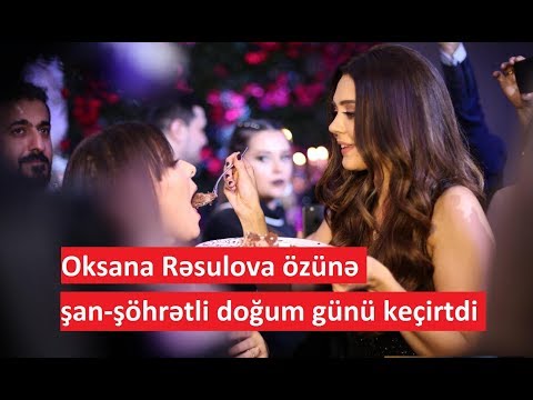 Oksana Rəsulova özünə şan-şöhrətli doğum günü keçirtdi