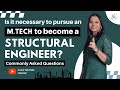 Is it necessary to pursue an mtech to become a structural engineer commonly asked questions