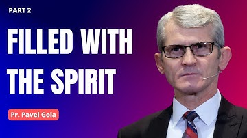 "Filled with the Spirit" Part 2 | Pr. Pavel Goia