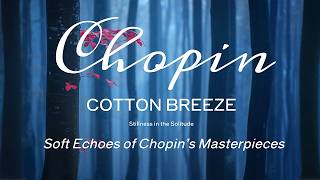 COTTON BREEZE _ Chopin l Soft Echoes of Chopin’s Masterpieces I Romantic & Relaxing Piano Music screenshot 5