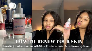 HOW TO RENEW YOUR SKIN: SMOOTH TEXTURE, FADE ACNE SCARS, BOOST HYDRATION &amp; MORE!