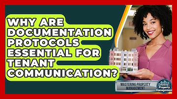 Why Are Documentation Protocols Essential For Tenant Communication? - Mastering Property Management
