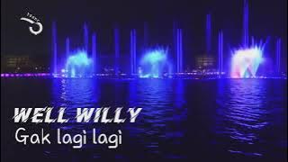 well willy - gak lagi lagi