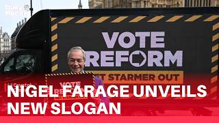 Nigel Farage unveils ‘Vote Reform. Get Starmer out’ slogan