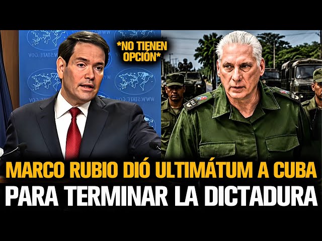 MARCO RUBIO DIÓ ULTIMÁTUM A CUBA PARA TERMINAR LA DICTADURA