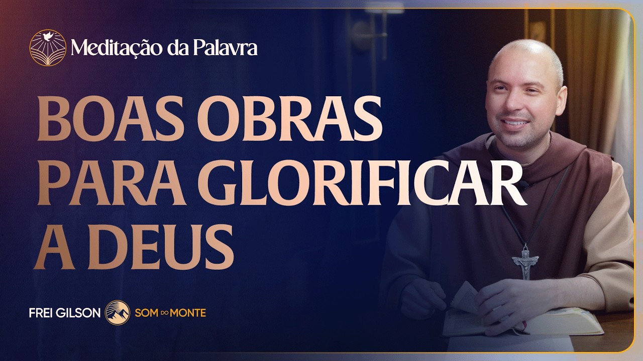 Boas obras para glorificar a Deus | (Mateus 5, 13-16) #2736 | Meditação da Palavra