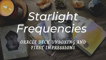 ✨ Starlight Frequencies First Edition✨ Oracle Deck Unboxing - flip through - first impressions