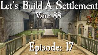 Let's Build A Settlement In Vault 88: Episode 17