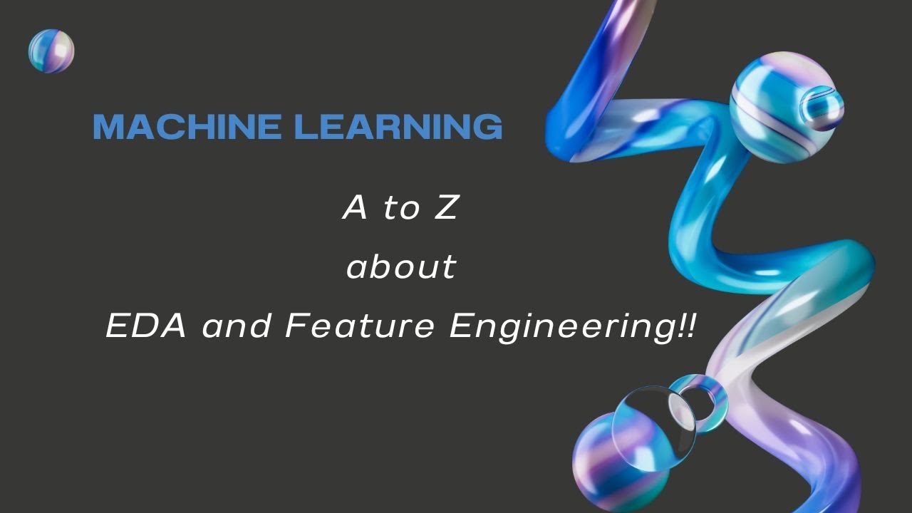 A-Z about Exploratory Data Analysis and Feature Engineering