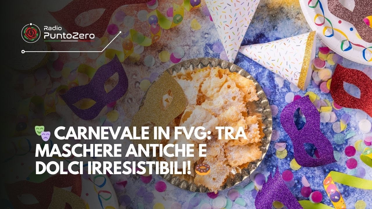 🎭 CARNEVALE IN FVG: TRA MASCHERE ANTICHE E DOLCI IRRESISTIBILI! 🍩