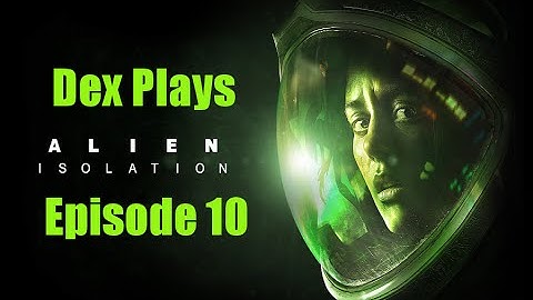 Alien: Isolation #10 Flashback!