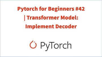 Pytorch for Beginners #42 | Transformer Model: Implement Decoder