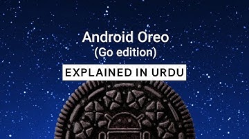 Android Oreo Go Edition Explained in Urdu / Hindi . Can you Install it?