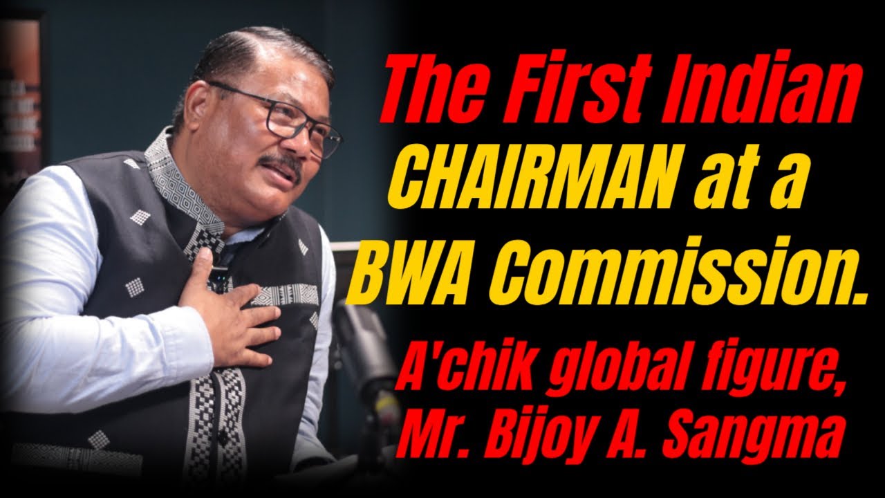International A'chik Leader - Mr. Bijoy A Sangma.
